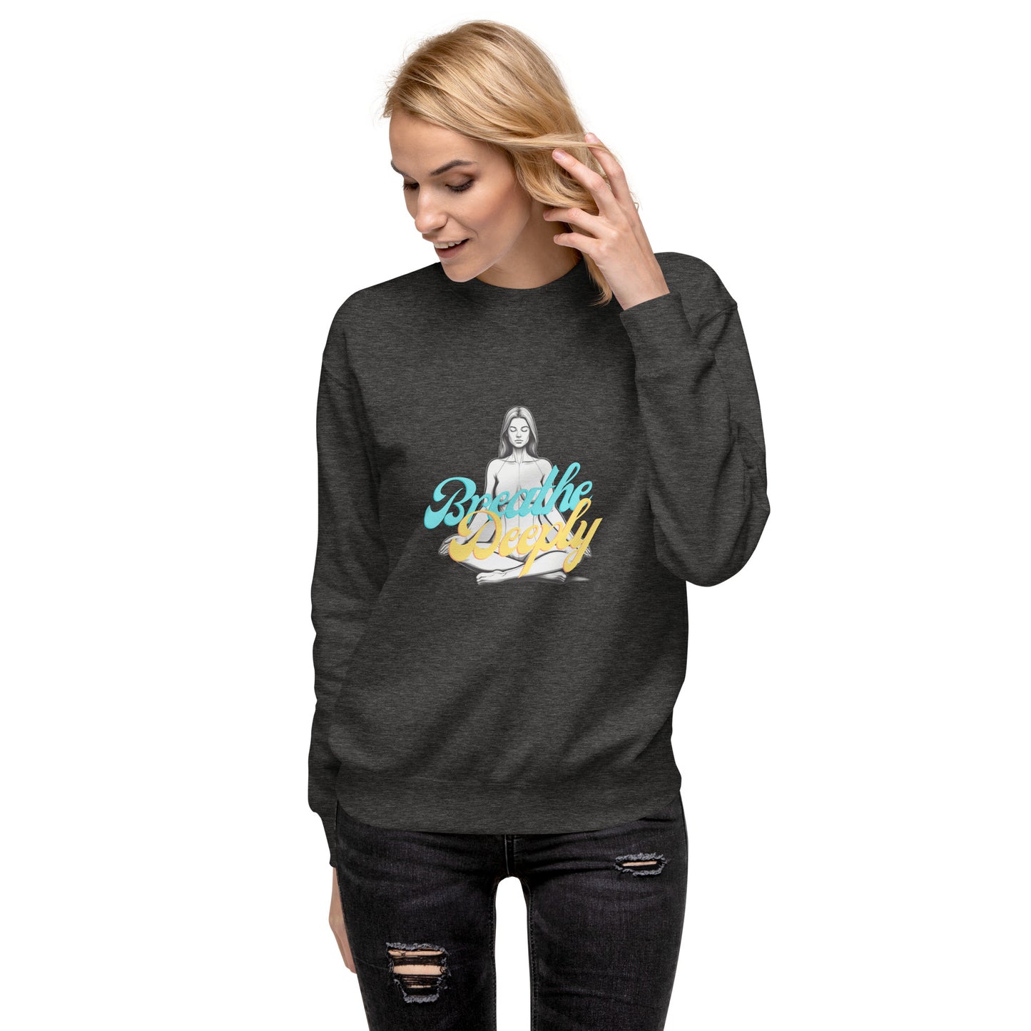 Breathe Deeply - Unisex Premium Sweatshirt