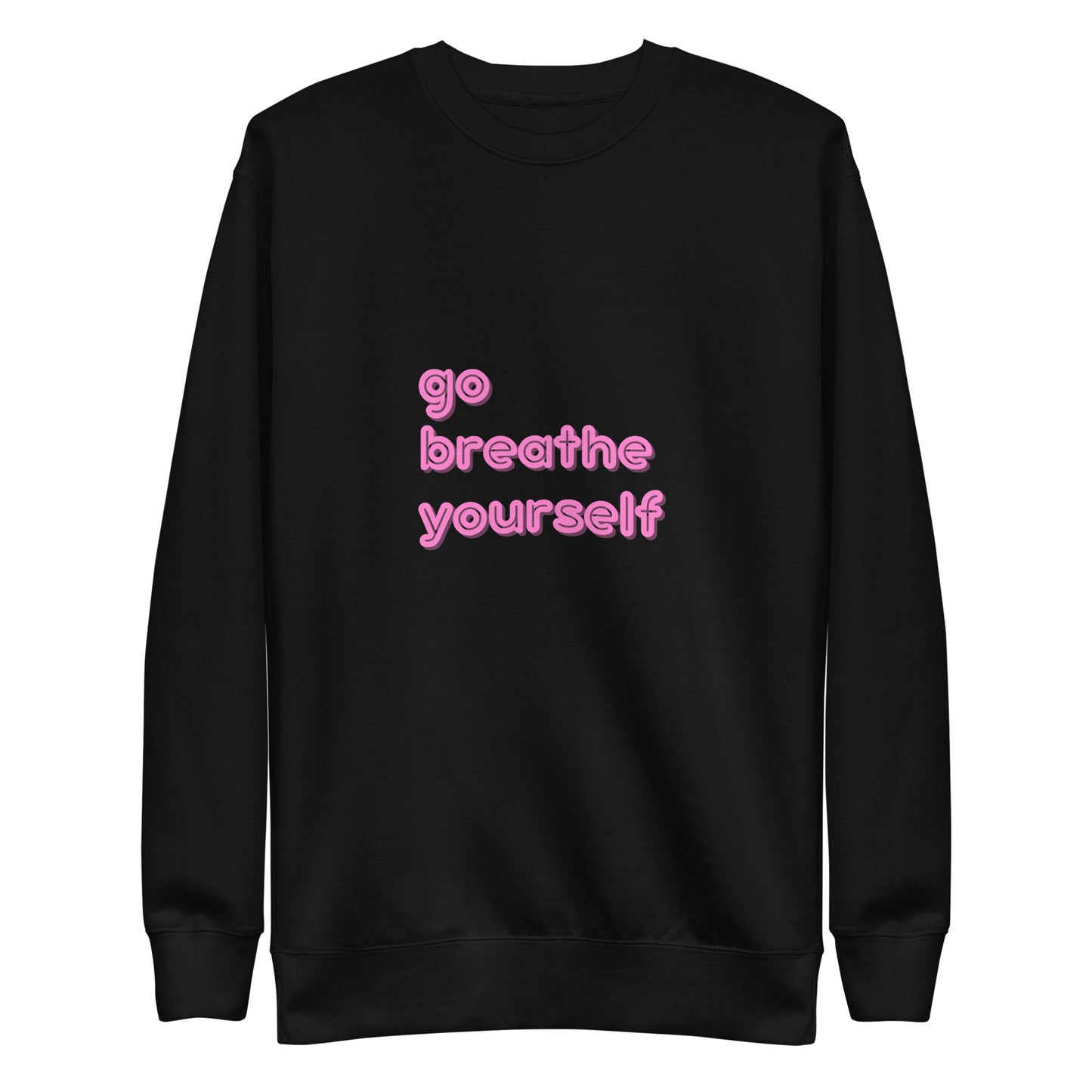 Go breathe yoursefl - Unisex Premium Sweatshirt