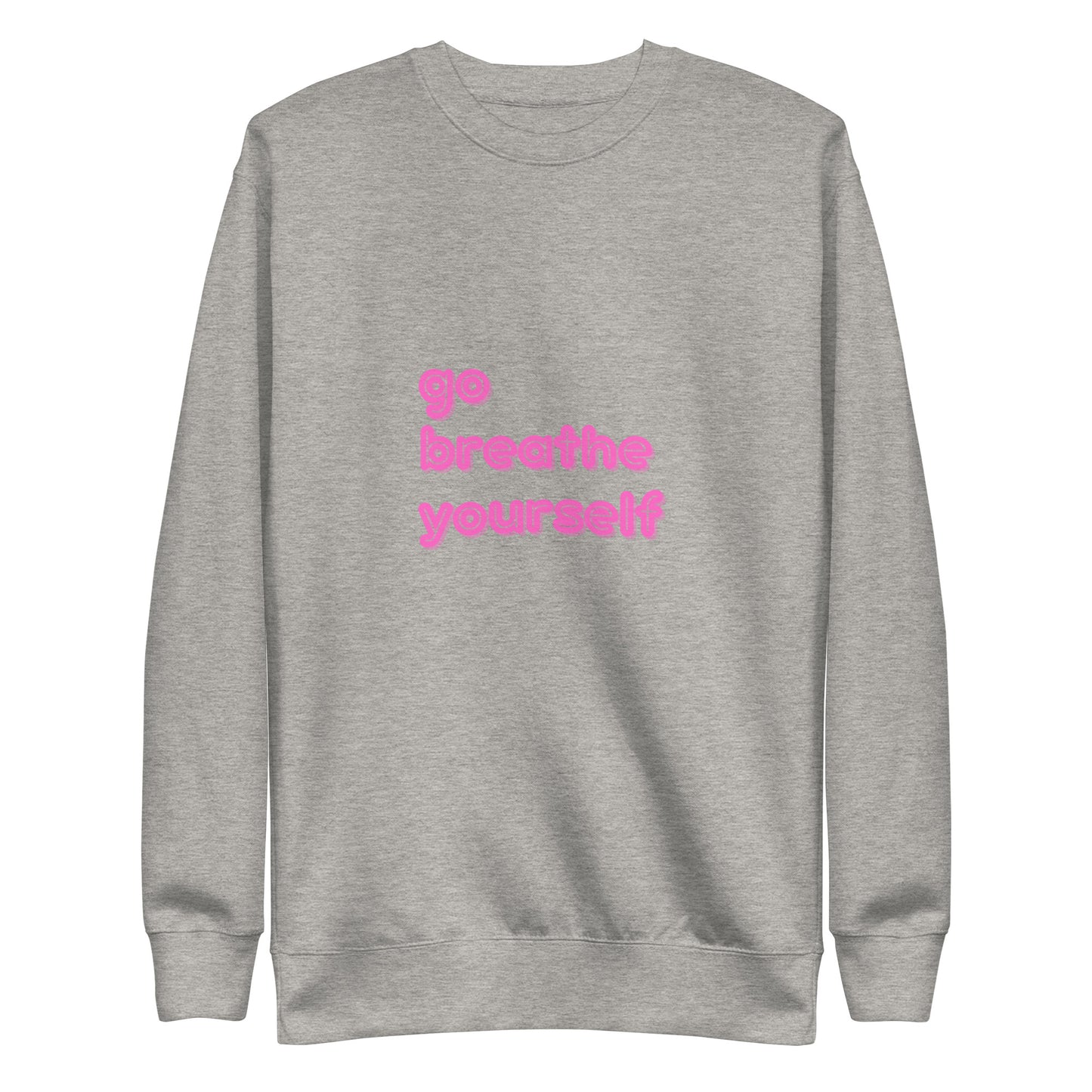 Go breathe yoursefl - Unisex Premium Sweatshirt