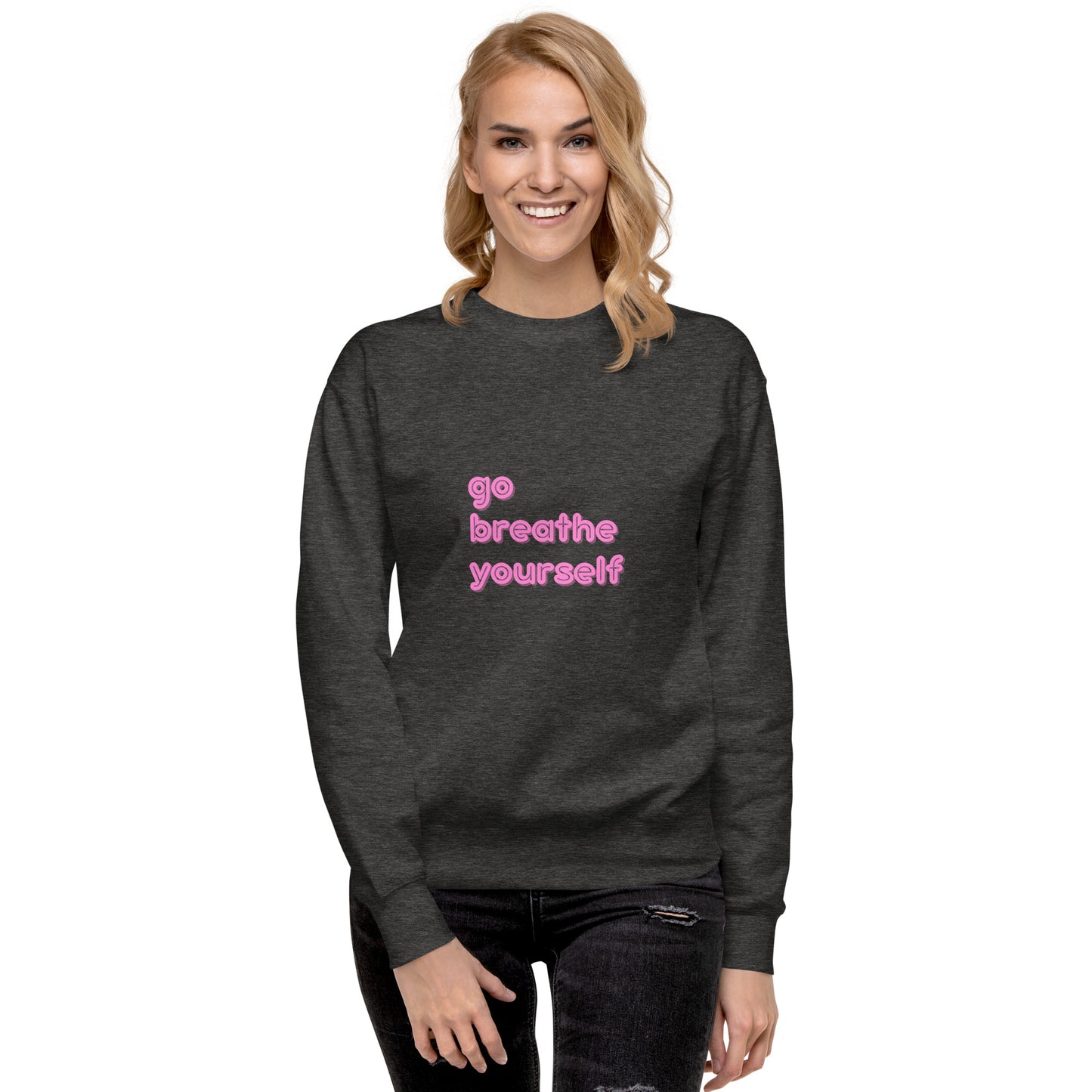 Go breathe yourself - Unisex Premium Sweatshirt