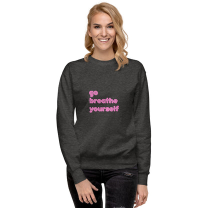 Go breathe yourself - Unisex Premium Sweatshirt