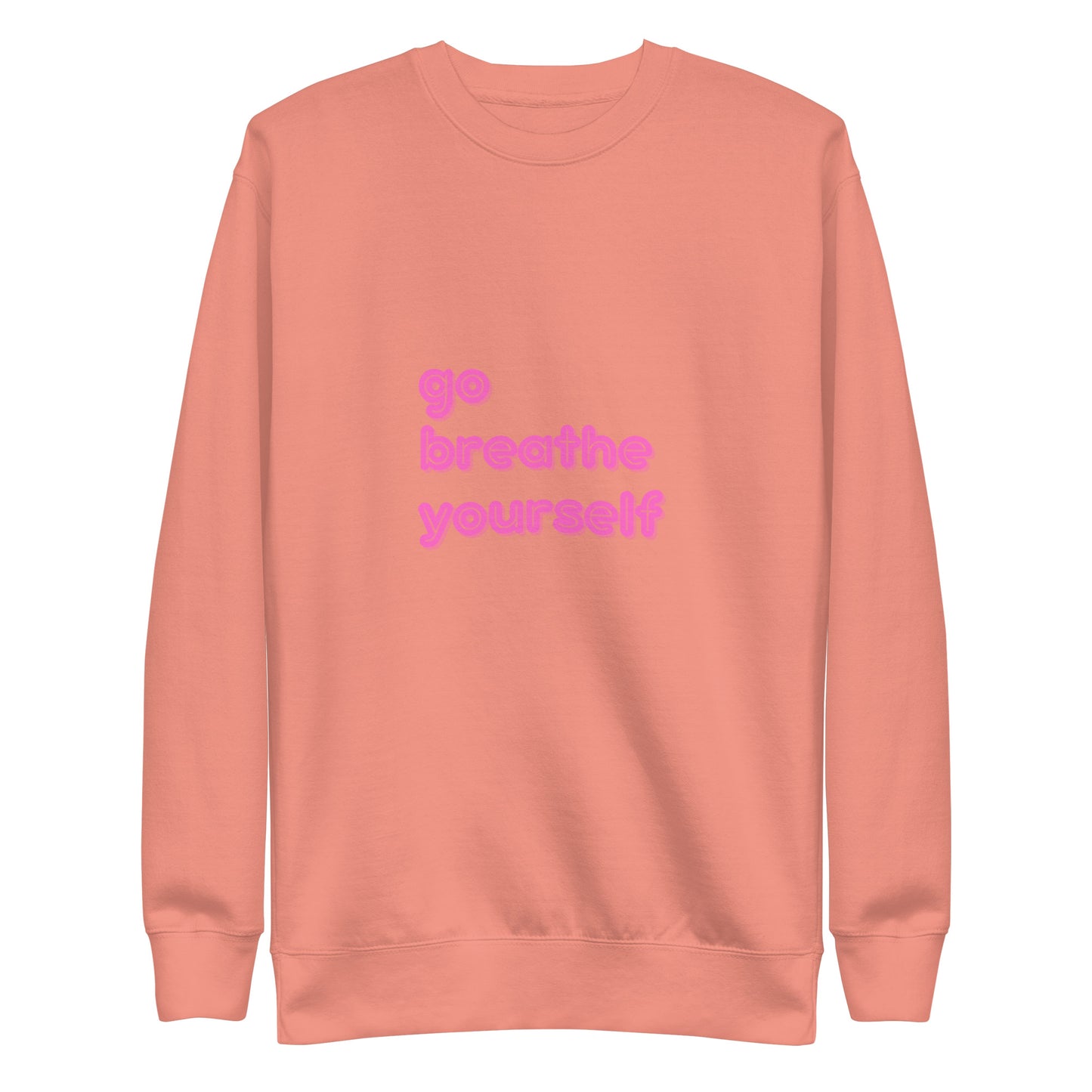 Go breathe yoursefl - Unisex Premium Sweatshirt