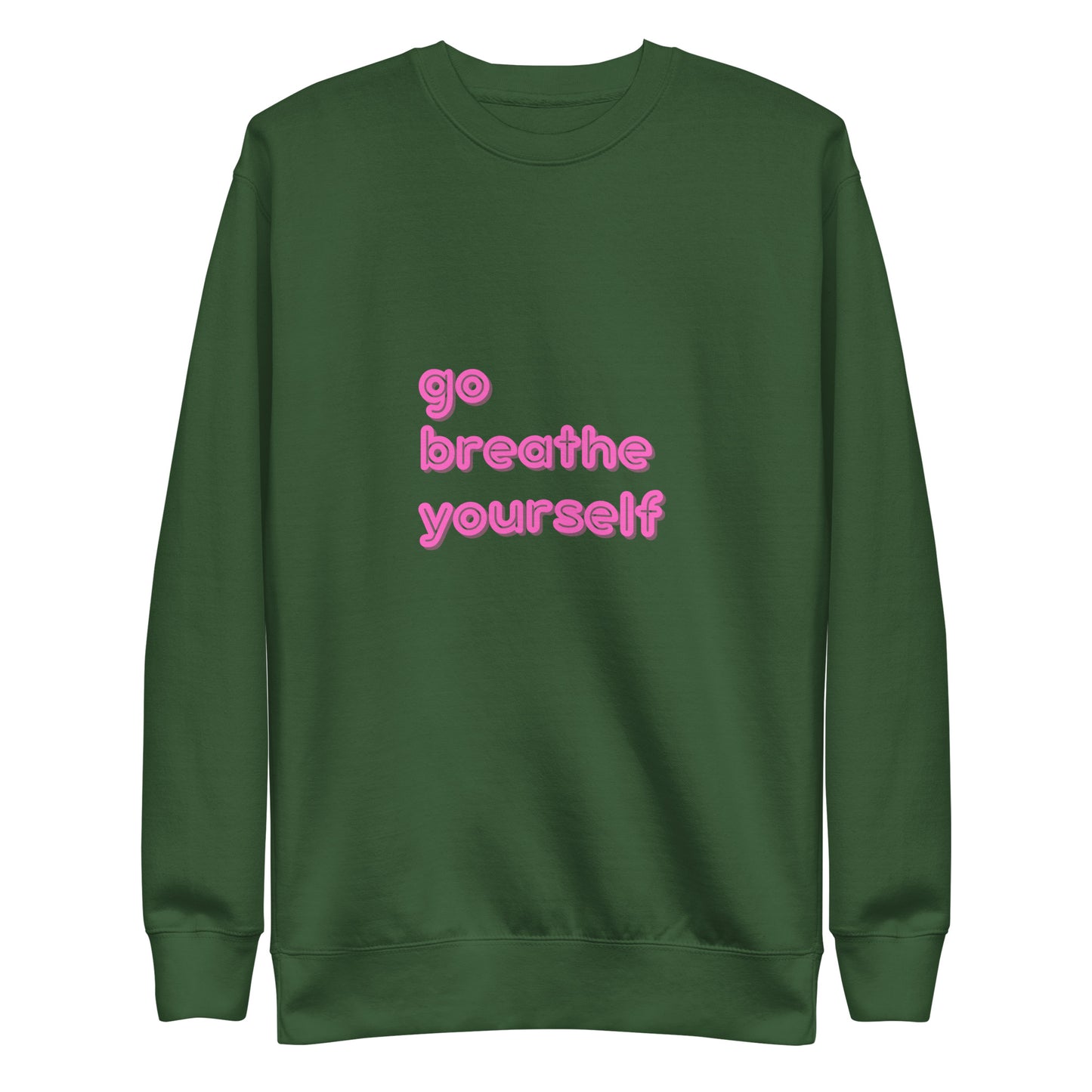 Go breathe yoursefl - Unisex Premium Sweatshirt