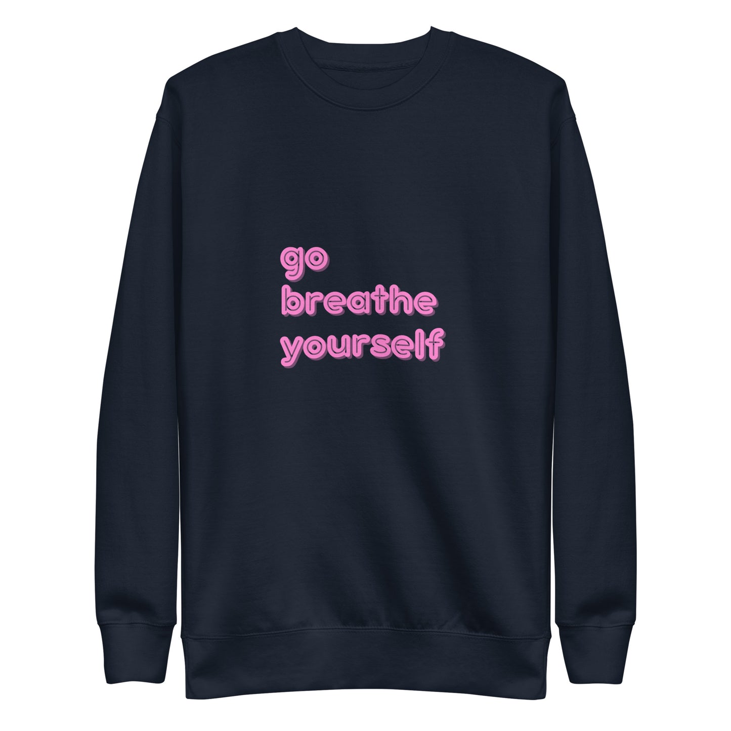 Go breathe yoursefl - Unisex Premium Sweatshirt